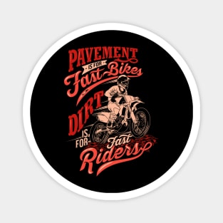 pavement is fast bikes dirt is fast riders motocross quotes saying Magnet